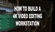 Building a 4K Video Editing Workstation for 2016 – Part #1