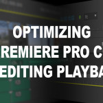 Premiere Pro CC: Optimized 4K Playback Settings