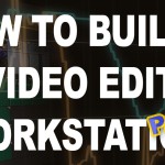 Building a 4K Video Editing Workstation for 2016 – Part #2