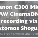 Atomos Shogun CinemaDNG RAW via Canon C300 Mark II Review
